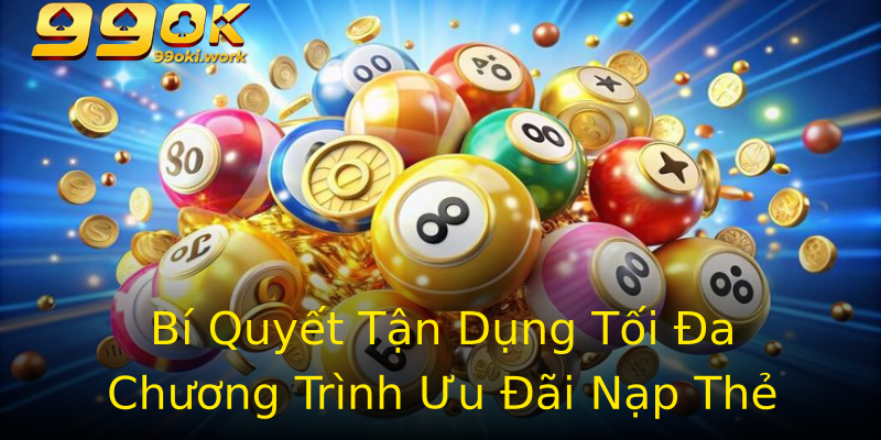 Bí Quyết Tận Dụng Tối Đa Chương Trình Ưu Đãi Nạp Thẻ