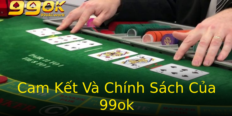 Cam Kết Và Chính Sách Của 99ok