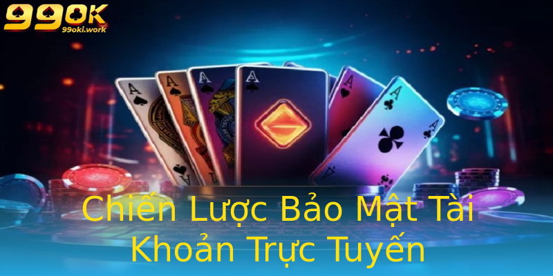 Chiến Lược Bảo Mật Tài Khoản Trực Tuyến