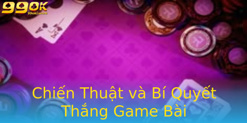 Chiến Thuật và Bí Quyết Thắng Game Bài