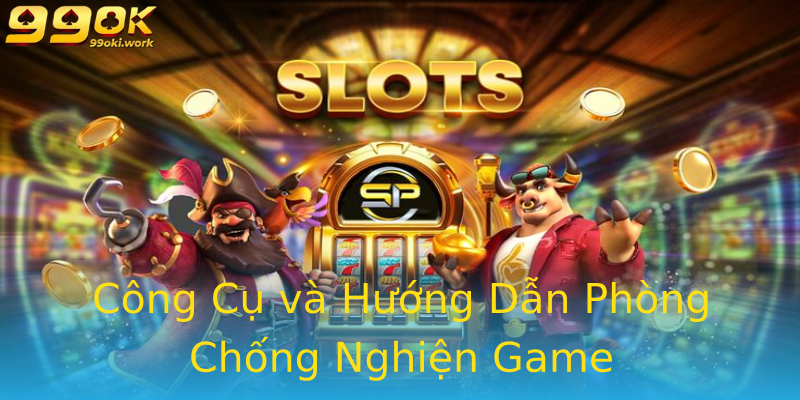 Công Cụ và Hướng Dẫn Phòng Chống Nghiện Game