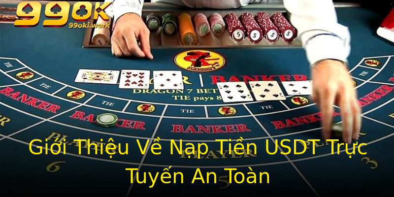 Giới Thiệu Về Nạp Tiền USDT Trực Tuyến An Toàn