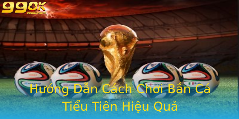 Hướng Dẫn Cách Chơi Bắn Cá Tiểu Tiên Hiệu Quả