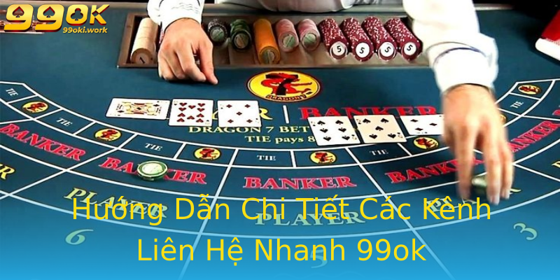 Hướng Dẫn Chi Tiết Các Kênh Liên Hệ Nhanh 99ok