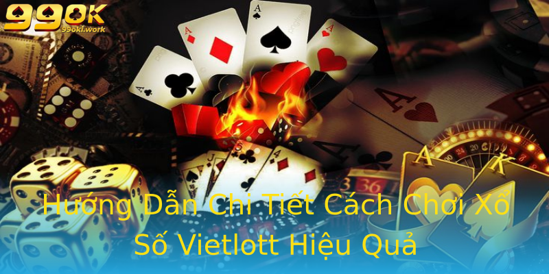 Hướng Dẫn Chi Tiết Cách Chơi Xổ Số Vietlott Hiệu Quả