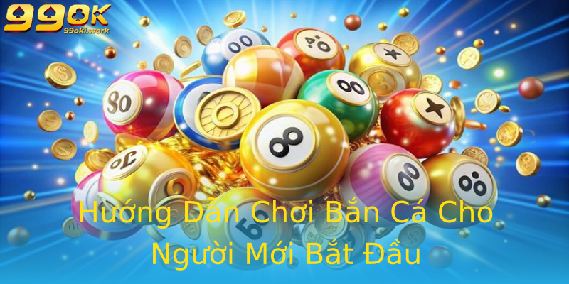 Hướng Dẫn Chơi Bắn Cá Cho Người Mới Bắt Đầu Hướng Dẫn Chơi Bắn Cá Cho Người Mới Bắt Đầu