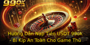 Huong Dan Nap Tien Usdt 99Ok Bi Kip An Toan Cho Game Thu