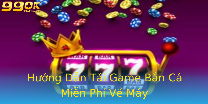 Hướng Dẫn Tải Game Bắn Cá Miễn Phí Về Máy Hướng Dẫn Tải Game Bắn Cá Miễn Phí Về Máy