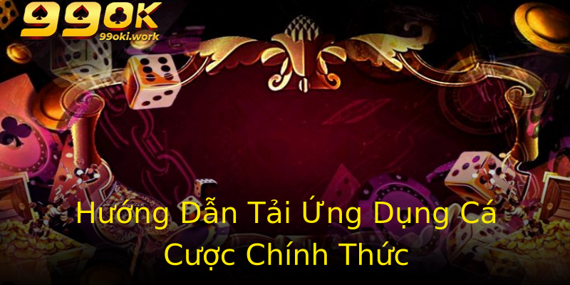 Hướng Dẫn Tải Ứng Dụng Cá Cược Chính Thức
