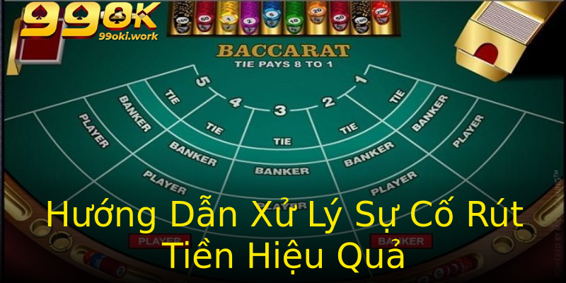 Hướng Dẫn Xử Lý Sự Cố Rút Tiền Hiệu Quả