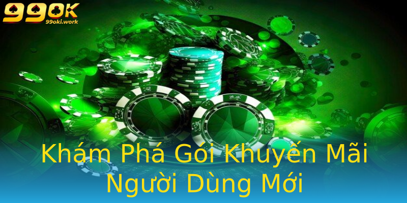 Khám Phá Gói Khuyến Mãi Người Dùng Mới