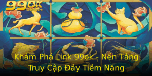 Kham Pha Link 99Ok Nen Tang Truy Cap Ay Tiem Nang