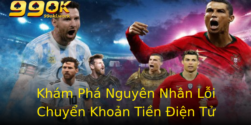 Khám Phá Nguyên Nhân Lỗi Chuyển Khoản Tiền Điện Tử