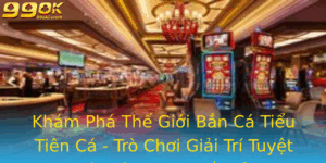 Kham Pha The Gioi Ban Ca Tieu Tien Ca Tro Choi Giai Tri Tuyet Voi Danh Cho Tat Ca