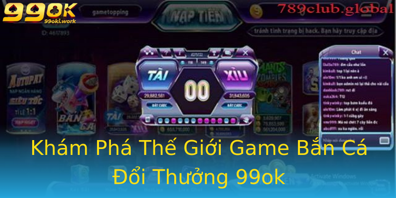 Khám Phá Thế Giới Game Bắn Cá Đổi Thưởng 99ok Khám Phá Thế Giới Game Bắn Cá Đổi Thưởng 99ok