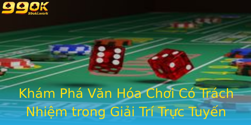Khám Phá Văn Hóa Chơi Có Trách Nhiệm trong Giải Trí Trực Tuyến