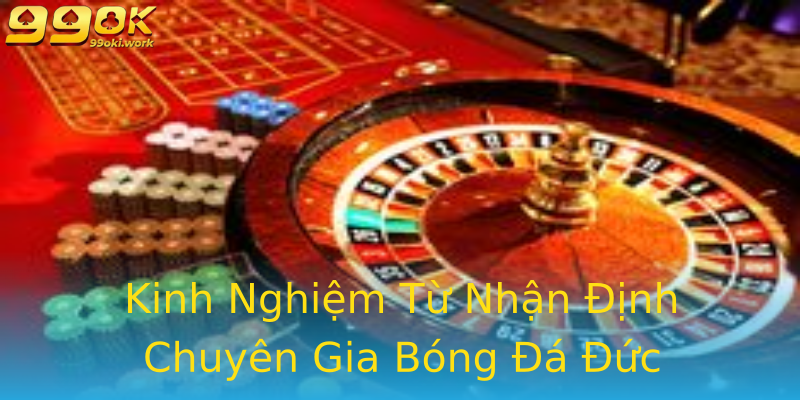 Kinh Nghiệm Từ Nhận Định Chuyên Gia Bóng Đá Đức