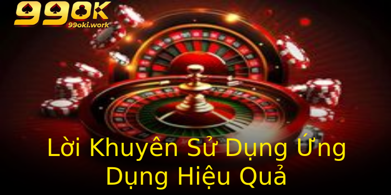Lời Khuyên Sử Dụng Ứng Dụng Hiệu Quả
