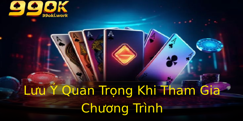 Lưu Ý Quan Trọng Khi Tham Gia Chương Trình