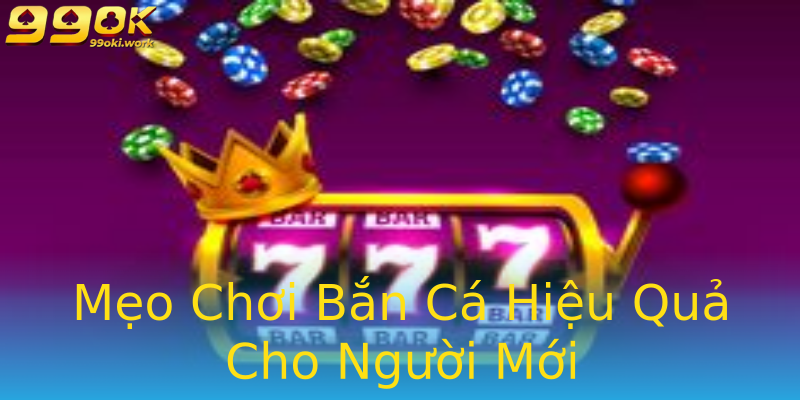 Mẹo Chơi Bắn Cá Hiệu Quả Cho Người Mới Mẹo Chơi Bắn Cá Hiệu Quả Cho Người Mới