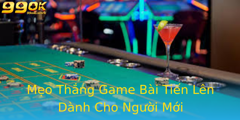 Mẹo Thắng Game Bài Tiến Lên Dành Cho Người Mới