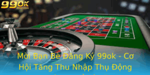 Moi Ban Be Ang Ky 99Ok Co Hoi Tang Thu Nhap Thu Ong Khong The Bo Lo