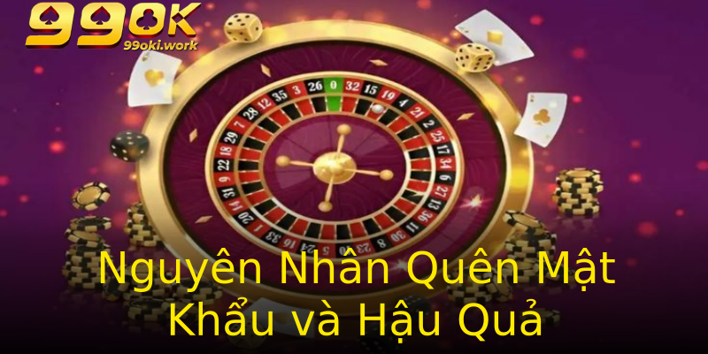 Nguyên Nhân Quên Mật Khẩu và Hậu Quả