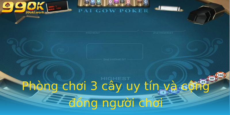 Phòng chơi 3 cây uy tín và cộng đồng người chơi