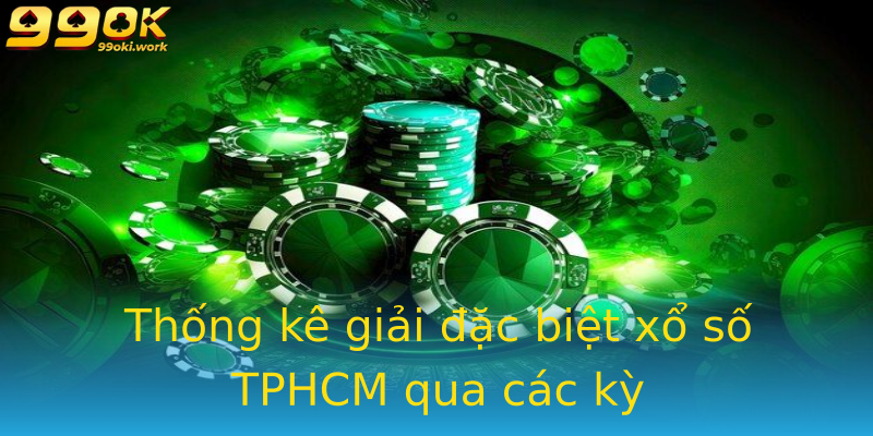 Thống kê giải đặc biệt xổ số TPHCM qua các kỳ