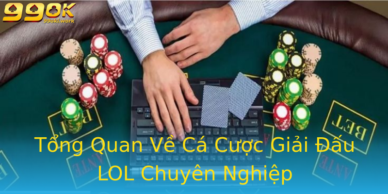 Tổng Quan Về Cá Cược Giải Đấu LOL Chuyên Nghiệp