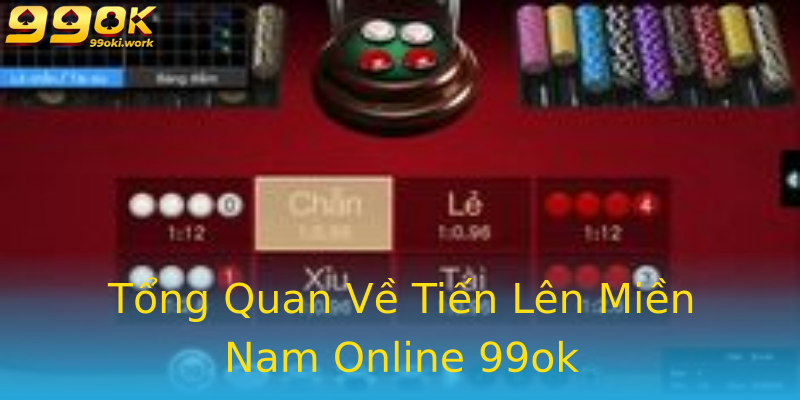 Tổng Quan Về Tiến Lên Miền Nam Online 99ok