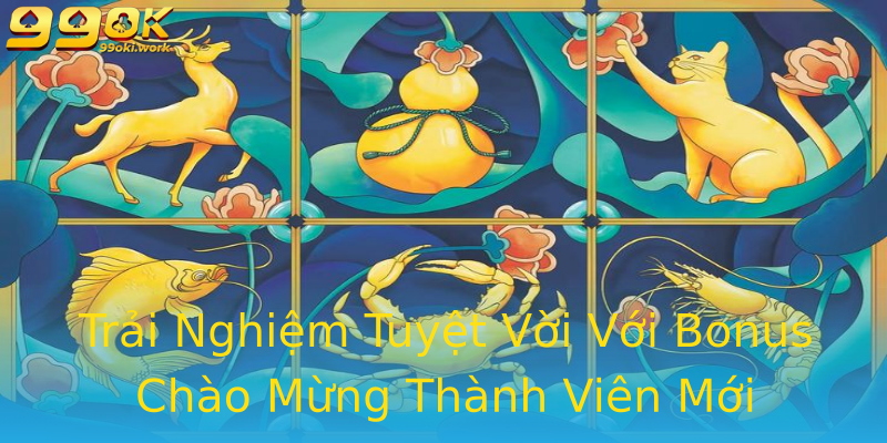 Trải Nghiệm Tuyệt Vời Với Bonus Chào Mừng Thành Viên Mới