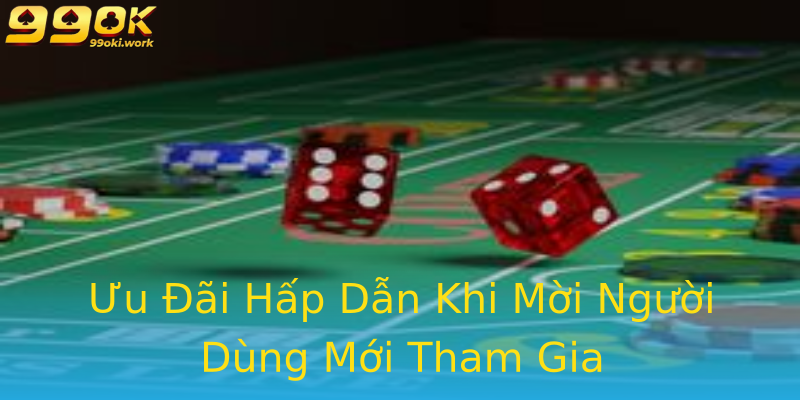 Ưu Đãi Hấp Dẫn Khi Mời Người Dùng Mới Tham Gia